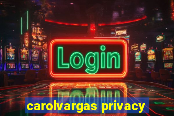 carolvargas privacy